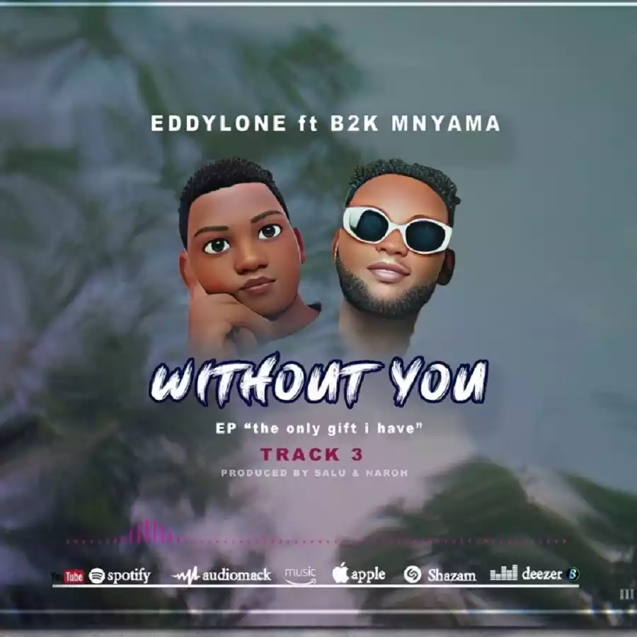 Eddylone ft B2K Mnyama - Without You Mp3 Download